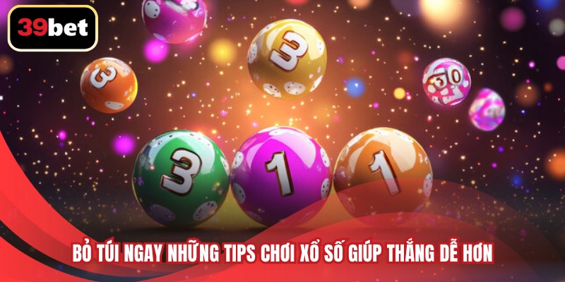 Bỏ túi ngay những tips chơi xổ số giúp thắng dễ hơn