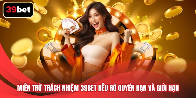 Miễn trừ trách nhiệm 39BET nêu rõ quyền hạn và giới hạn