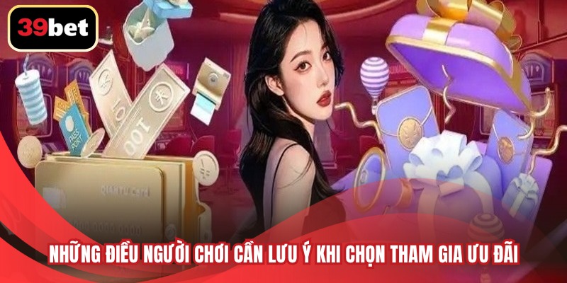 Những điều người chơi cần lưu ý khi chọn tham gia ưu đãi